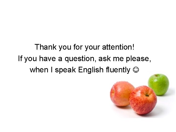 Thank you for your attention! If you have a question, ask me please, when Thank you for your attention! If you have a question, ask me please, when