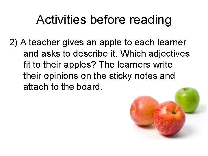 Activities before reading 2) A teacher gives an apple to each learner and asks Activities before reading 2) A teacher gives an apple to each learner and asks