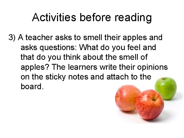 Activities before reading 3) A teacher asks to smell their apples and asks questions: Activities before reading 3) A teacher asks to smell their apples and asks questions: