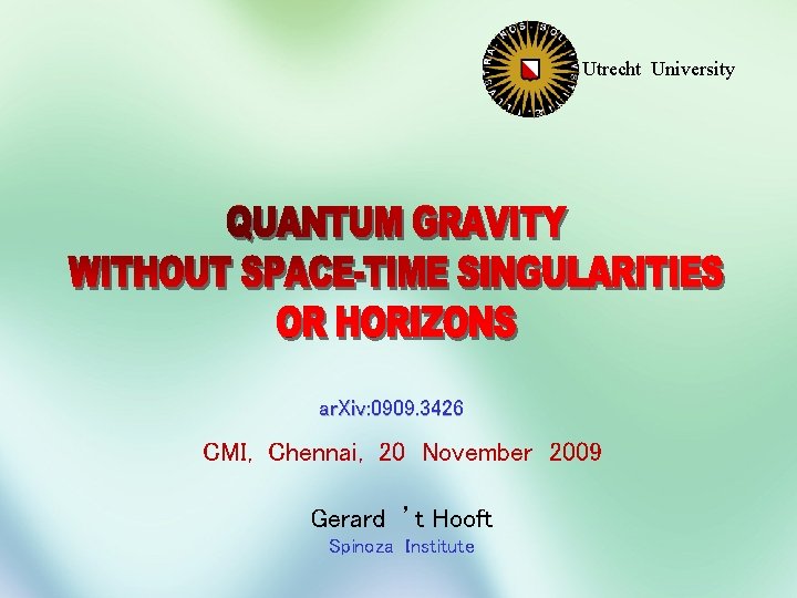 Utrecht University ar. Xiv: 0909. 3426 CMI, Chennai, 20 November 2009 Gerard ’t Hooft