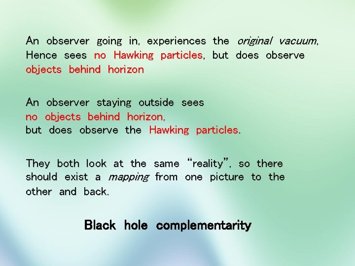 An observer going in, experiences the original vacuum, Hence sees no Hawking particles, but