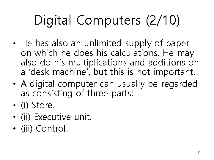 Digital Computers (2/10) • He has also an unlimited supply of paper on which
