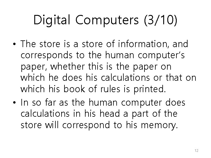 Digital Computers (3/10) • The store is a store of information, and corresponds to