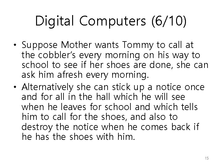 Digital Computers (6/10) • Suppose Mother wants Tommy to call at the cobbler’s every