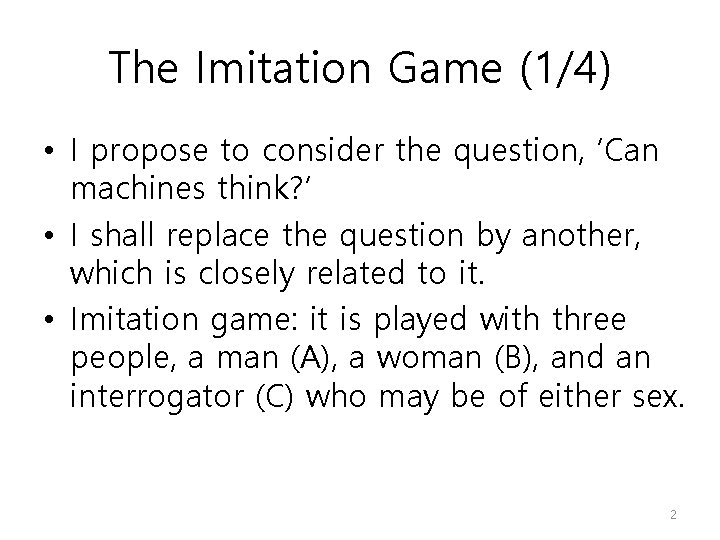 The Imitation Game (1/4) • I propose to consider the question, ‘Can machines think?