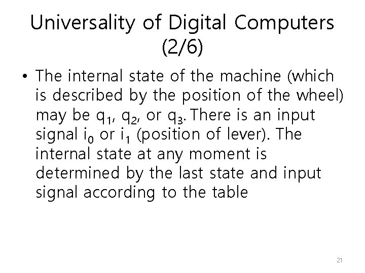 Universality of Digital Computers (2/6) • The internal state of the machine (which is