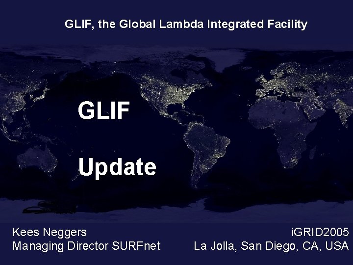 GLIF, the Global Lambda Integrated Facility GLIF Update Kees Neggers Managing Director SURFnet i.