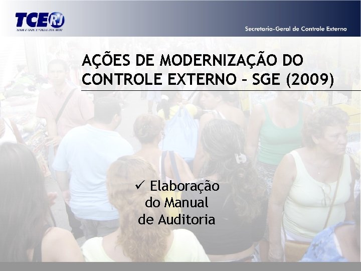 AÇÕES DE MODERNIZAÇÃO DO CONTROLE EXTERNO – SGE (2009) ü Elaboração do Manual de