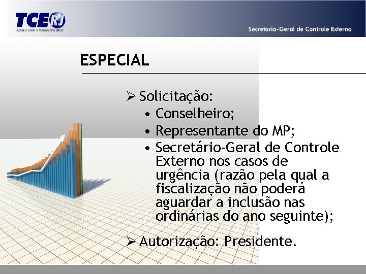 ESPECIAL Ø Solicitação: • Conselheiro; • Representante do MP; • Secretário-Geral de Controle Externo