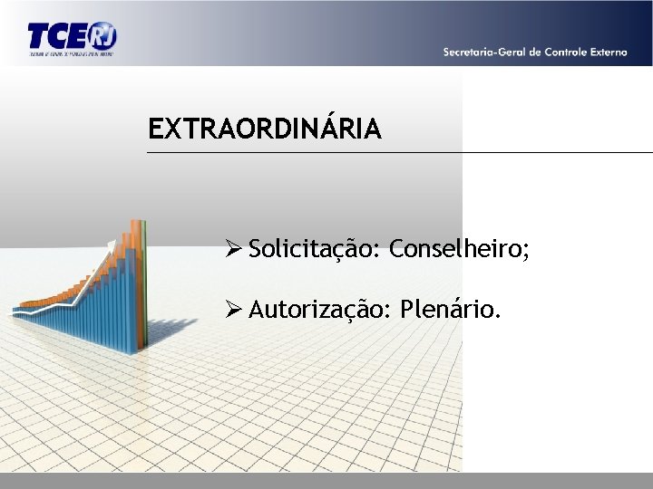 EXTRAORDINÁRIA Ø Solicitação: Conselheiro; Ø Autorização: Plenário. 