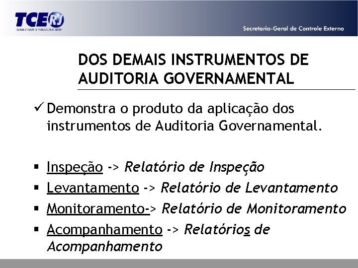 DOS DEMAIS INSTRUMENTOS DE AUDITORIA GOVERNAMENTAL ü Demonstra o produto da aplicação dos instrumentos