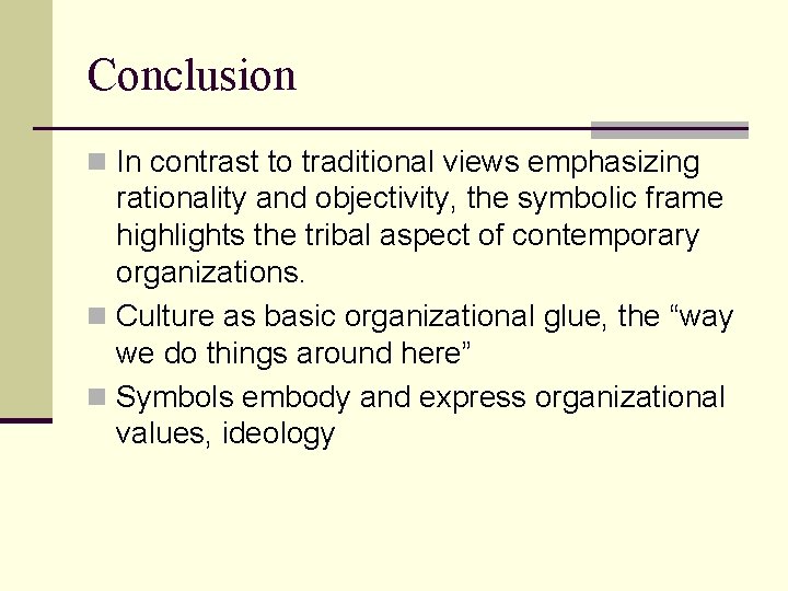 Conclusion n In contrast to traditional views emphasizing rationality and objectivity, the symbolic frame