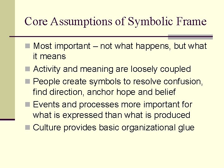 Core Assumptions of Symbolic Frame n Most important – not what happens, but what
