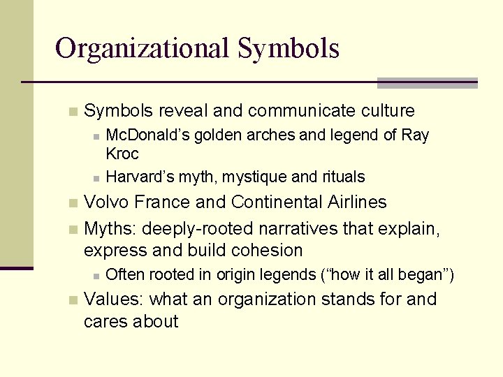 Organizational Symbols n Symbols reveal and communicate culture n n Mc. Donald’s golden arches