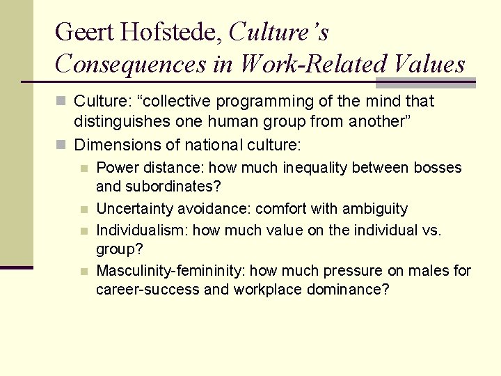 Geert Hofstede, Culture’s Consequences in Work-Related Values n Culture: “collective programming of the mind