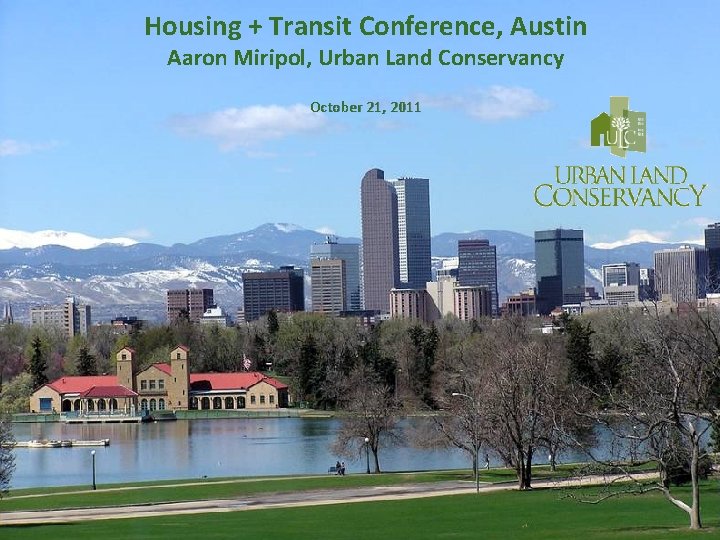 Housing + Transit Conference, Austin Aaron Miripol, Urban Land Conservancy October 21, 2011 