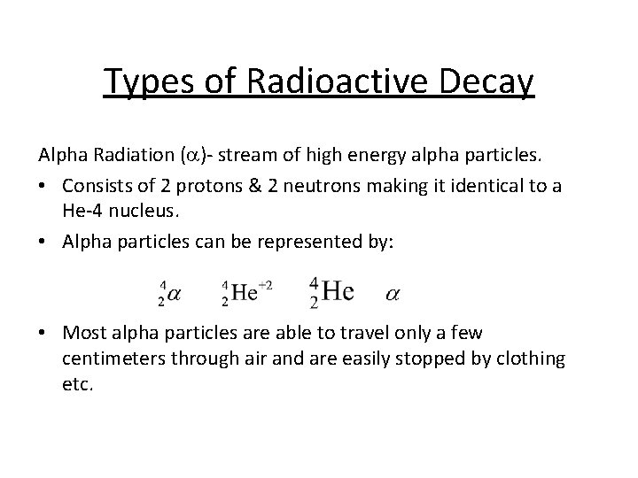 Types of Radioactive Decay Alpha Radiation (a)- stream of high energy alpha particles. • Types of Radioactive Decay Alpha Radiation (a)- stream of high energy alpha particles. •
