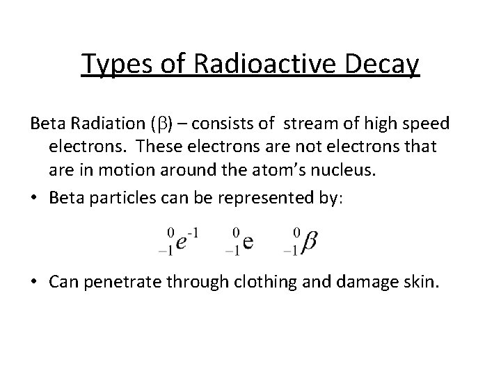 Types of Radioactive Decay Beta Radiation (b) – consists of stream of high speed Types of Radioactive Decay Beta Radiation (b) – consists of stream of high speed
