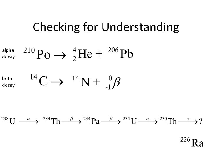 Checking for Understanding alpha decay beta decay Checking for Understanding alpha decay beta decay
