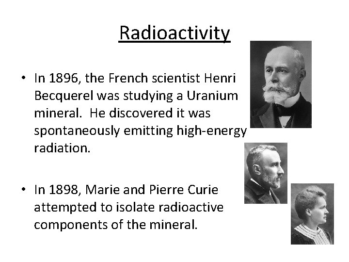 Radioactivity • In 1896, the French scientist Henri Becquerel was studying a Uranium mineral. Radioactivity • In 1896, the French scientist Henri Becquerel was studying a Uranium mineral.