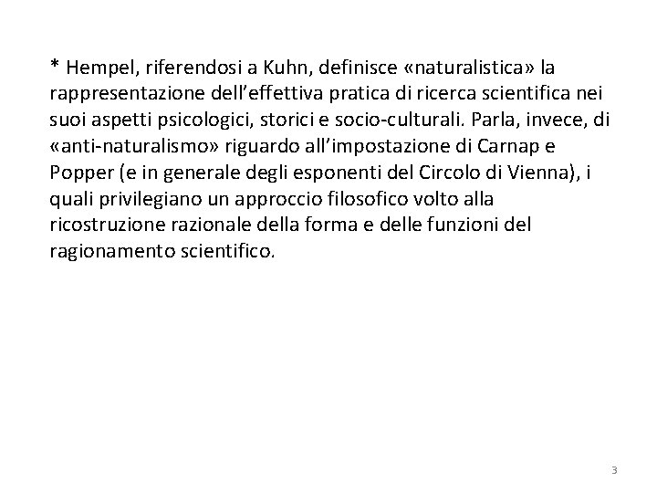 * Hempel, riferendosi a Kuhn, definisce «naturalistica» la rappresentazione dell’effettiva pratica di ricerca scientifica