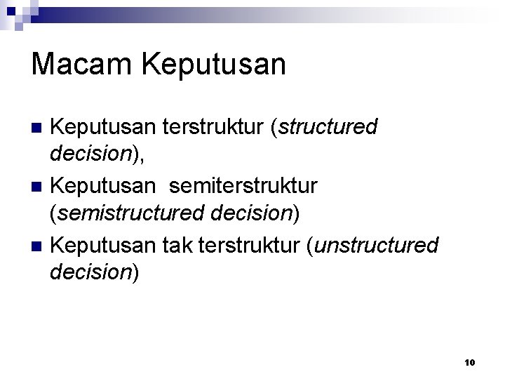 Macam Keputusan terstruktur (structured decision), n Keputusan semiterstruktur (semistructured decision) n Keputusan tak terstruktur