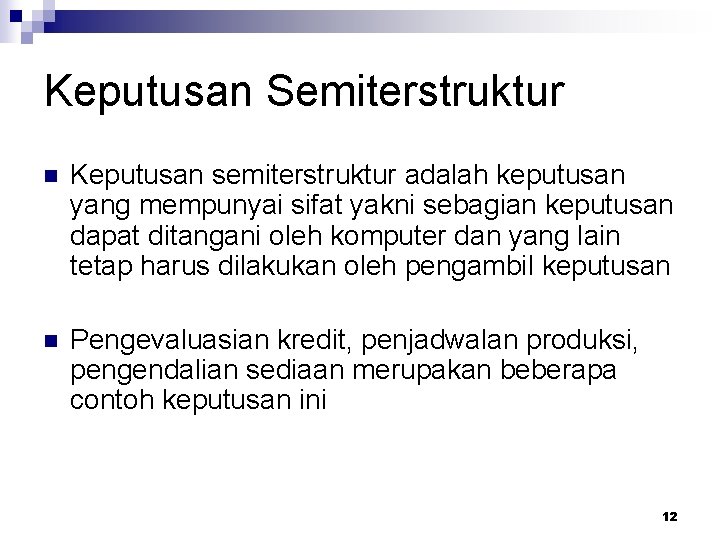 Keputusan Semiterstruktur n Keputusan semiterstruktur adalah keputusan yang mempunyai sifat yakni sebagian keputusan dapat