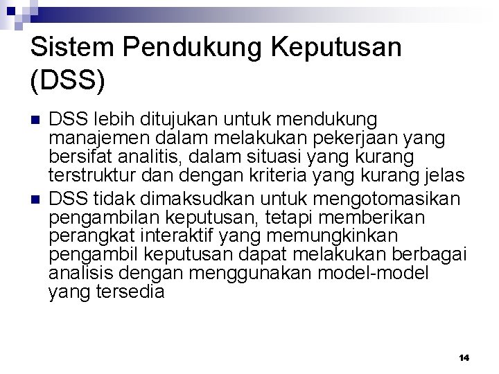 Sistem Pendukung Keputusan (DSS) n n DSS lebih ditujukan untuk mendukung manajemen dalam melakukan