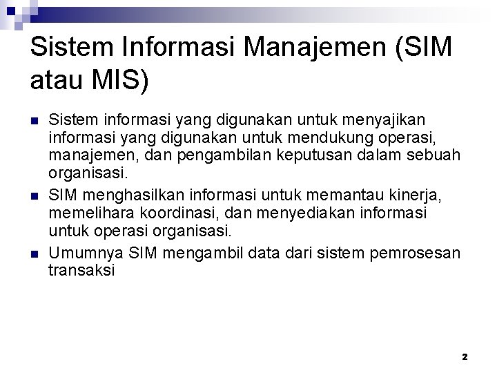Sistem Informasi Manajemen (SIM atau MIS) n n n Sistem informasi yang digunakan untuk