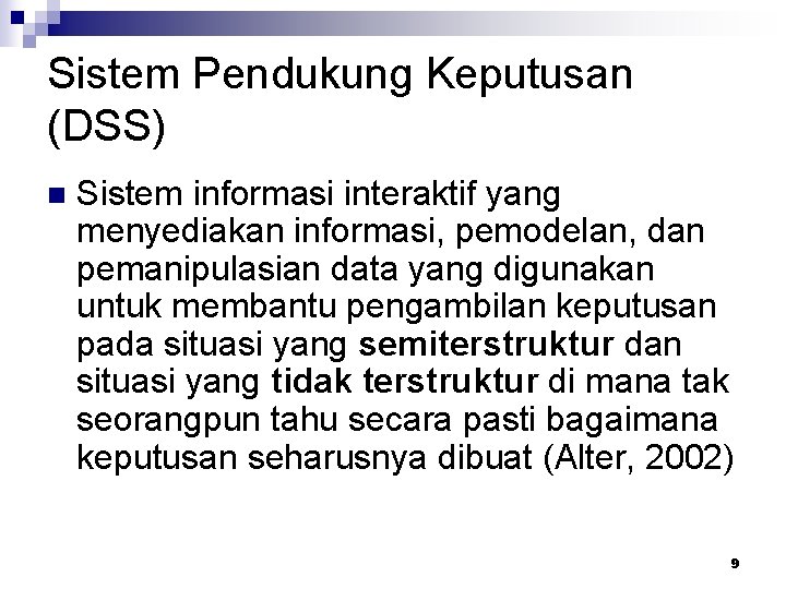 Sistem Pendukung Keputusan (DSS) n Sistem informasi interaktif yang menyediakan informasi, pemodelan, dan pemanipulasian Sistem Pendukung Keputusan (DSS) n Sistem informasi interaktif yang menyediakan informasi, pemodelan, dan pemanipulasian
