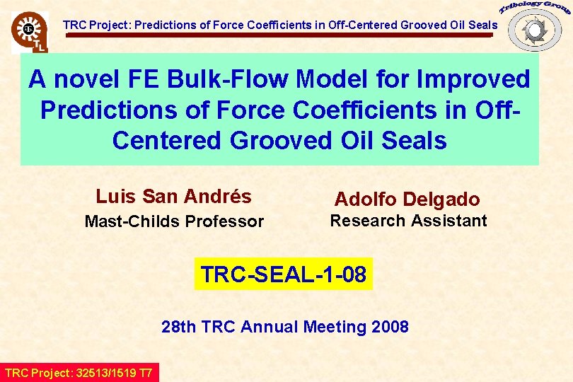 TRC Project: Predictions of Force Coefficients in Off-Centered Grooved Oil Seals A novel FE