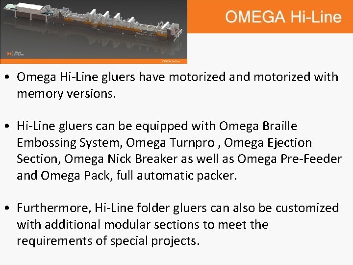 • Omega Hi-Line gluers have motorized and motorized with memory versions. • Hi-Line • Omega Hi-Line gluers have motorized and motorized with memory versions. • Hi-Line
