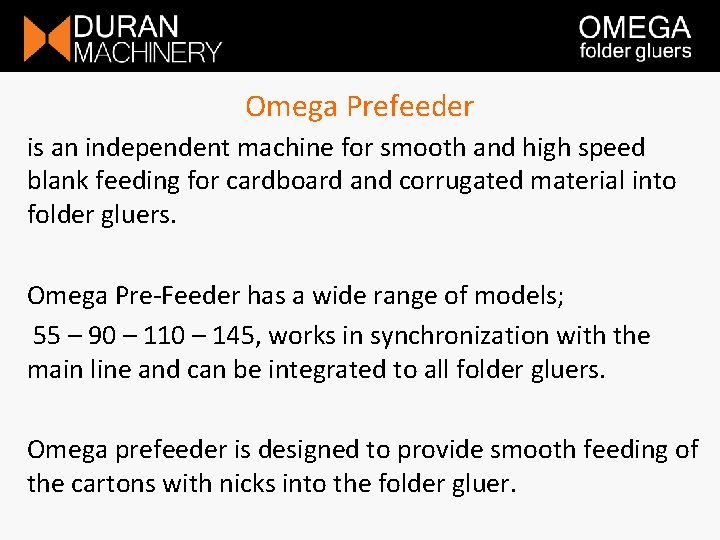 Omega Prefeeder is an independent machine for smooth and high speed blank feeding for Omega Prefeeder is an independent machine for smooth and high speed blank feeding for