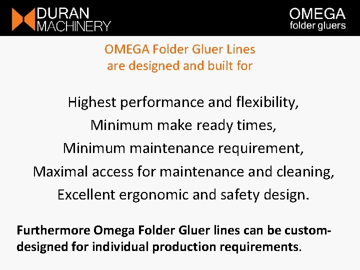 OMEGA Folder Gluer Lines are designed and built for Highest performance and flexibility, Minimum OMEGA Folder Gluer Lines are designed and built for Highest performance and flexibility, Minimum