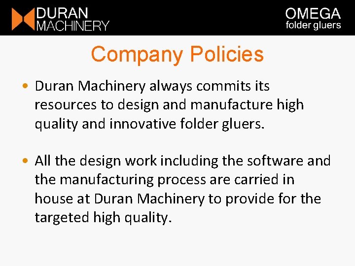 Company Policies • Duran Machinery always commits resources to design and manufacture high quality Company Policies • Duran Machinery always commits resources to design and manufacture high quality