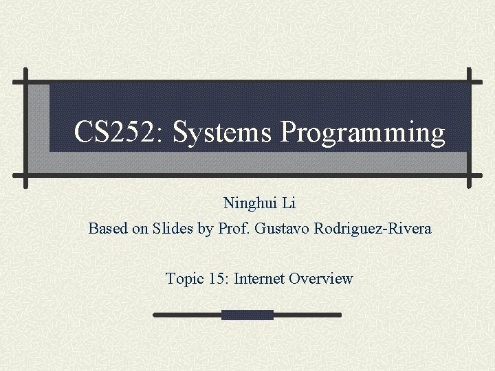 CS 252: Systems Programming Ninghui Li Based on Slides by Prof. Gustavo Rodriguez-Rivera Topic