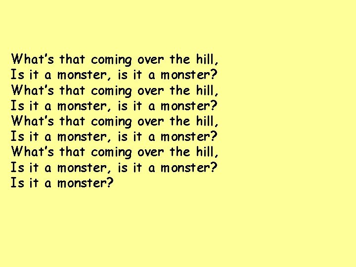 What’s that coming over the hill, Is it a monster, is it a monster?