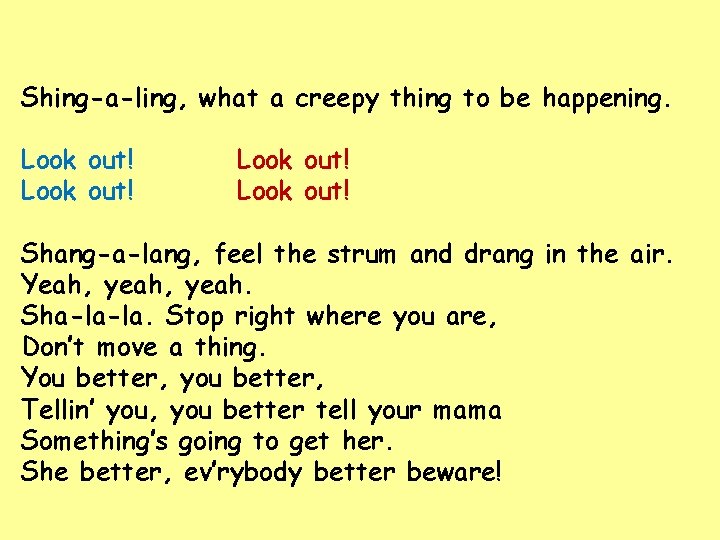 Shing-a-ling, what a creepy thing to be happening. Look out! Shang-a-lang, feel the strum