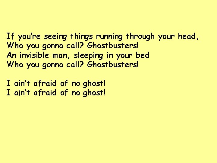 If you’re seeing things running through your head, Who you gonna call? Ghostbusters! An