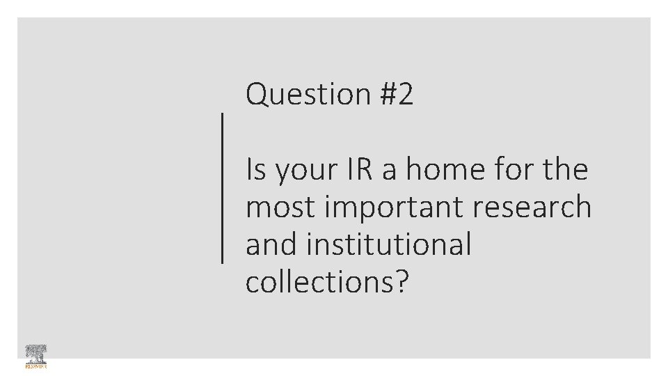 Question #2 Is your IR a home for the most important research and institutional