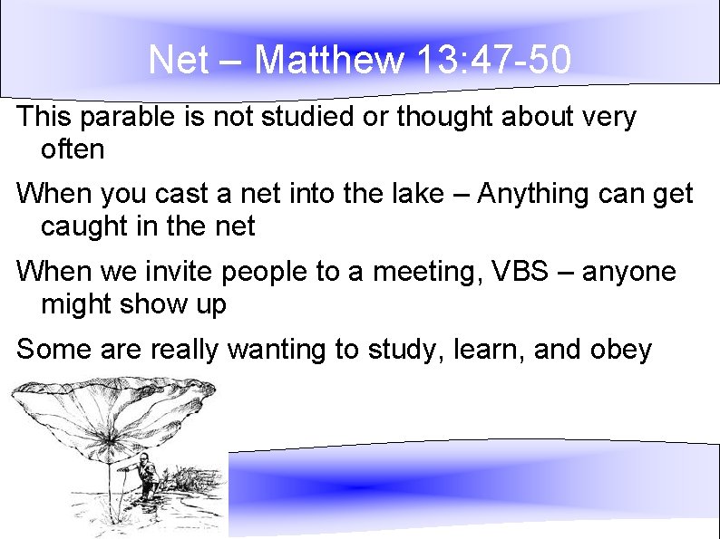 Net – Matthew 13: 47 -50 This parable is not studied or thought about