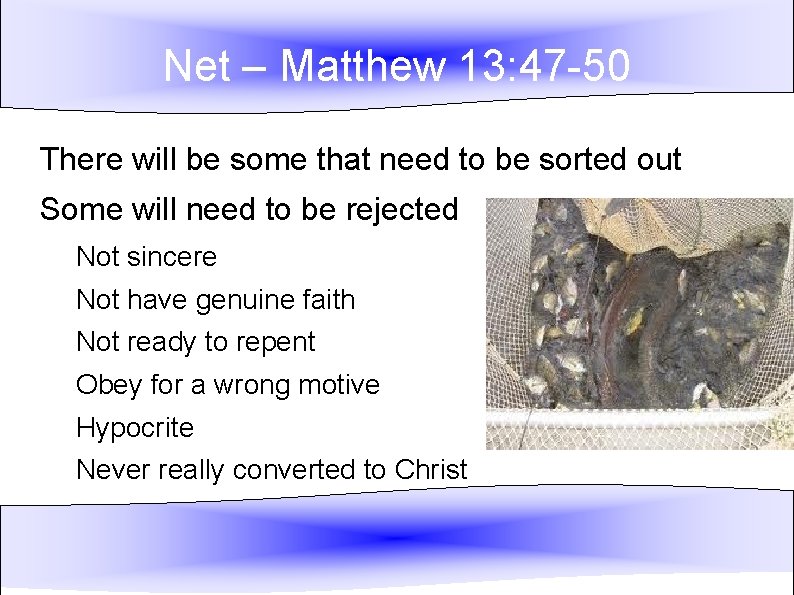 Net – Matthew 13: 47 -50 There will be some that need to be