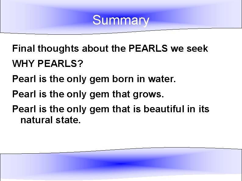 Summary Final thoughts about the PEARLS we seek WHY PEARLS? Pearl is the only