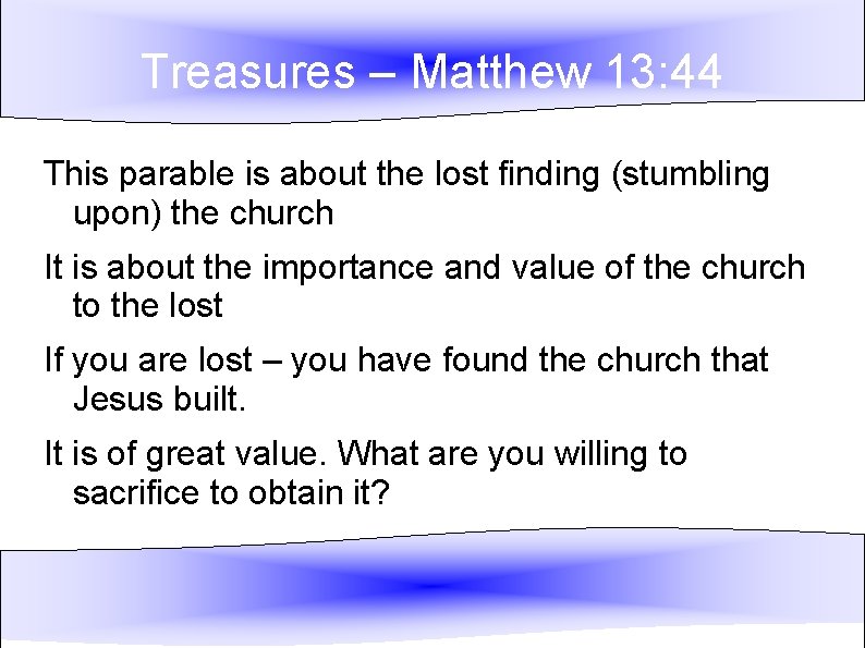 Treasures – Matthew 13: 44 This parable is about the lost finding (stumbling upon)