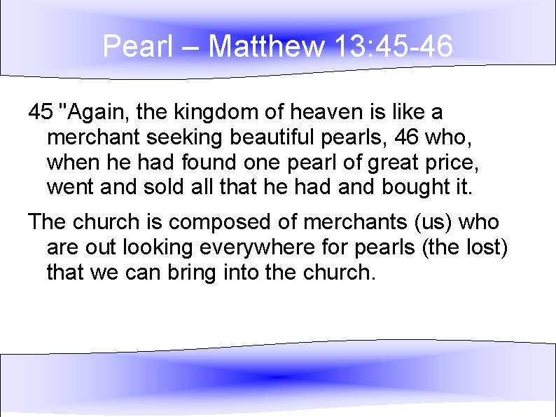 Pearl – Matthew 13: 45 -46 45 "Again, the kingdom of heaven is like