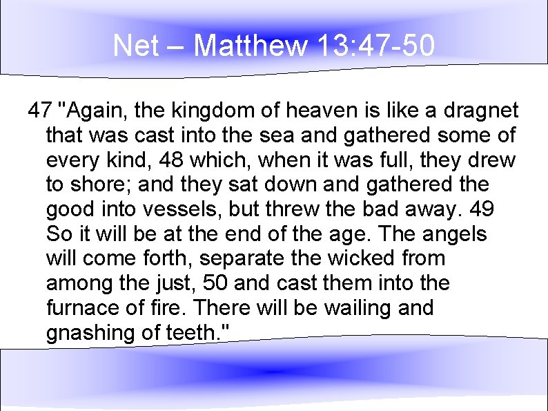 Net – Matthew 13: 47 -50 47 "Again, the kingdom of heaven is like