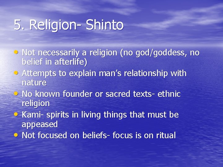 5. Religion- Shinto • Not necessarily a religion (no god/goddess, no • • belief