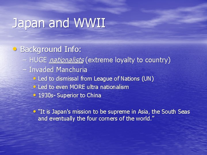 Japan and WWII • Background Info: – HUGE nationalists (extreme loyalty to country) –