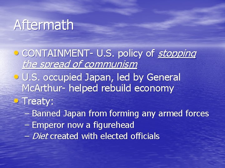 Aftermath • CONTAINMENT- U. S. policy of stopping the spread of communism • U.