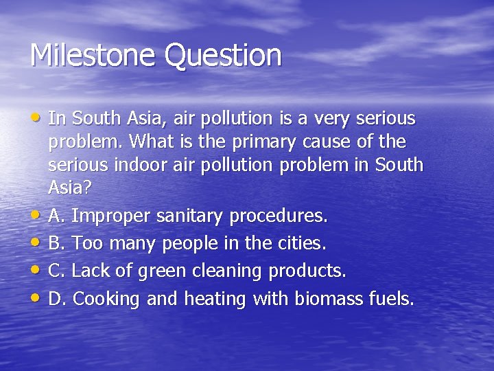 Milestone Question • In South Asia, air pollution is a very serious • •